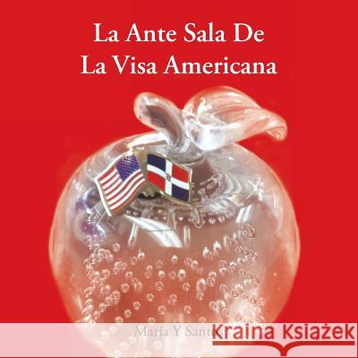 Ante Sala de La Visa Americana Maria y. Santos 9781463354206
