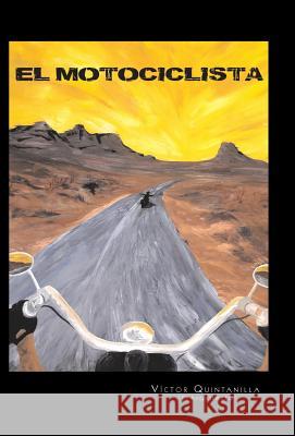 El Motociclista Victor Quintanilla 9781463354350 Palibrio