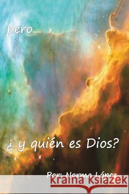 Pero... y Quien Es Dios? Norma Lopez 9781463354640