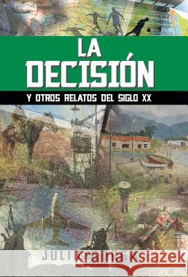 La Decision: Y Otros Relatos del Siglo XX Gorga, Julio 9781463354855