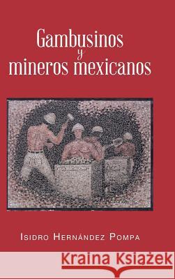 Gambusinos y Mineros Mexicanos Isidro Hernandez Pompa 9781463354930 Palibrio