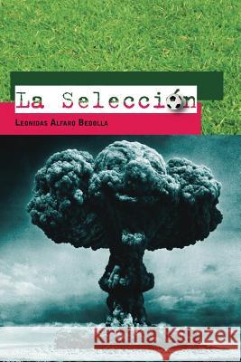 La Seleccion Leonidas Alfaro Bedolla 9781463355357 Palibrio