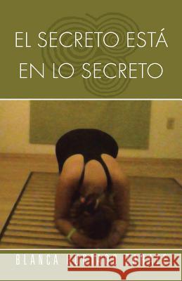 El Secreto Esta En Lo Secreto Blanca Hurtad 9781463355418