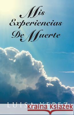 MIS Experiencias de Muerte Luisa Yepez 9781463355746 Palibrio