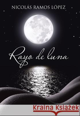 Rayo de Luna Nicolas Ramos Lopez 9781463355982