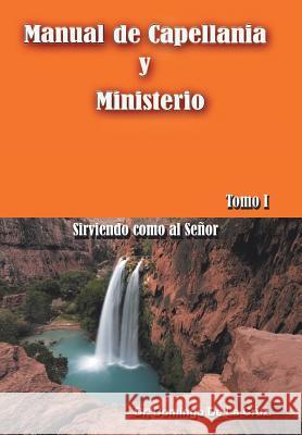 Manual de Capellania y Ministerio: Sirviendo Como Al Senor. Tomo 1 de la Cruz, Domingo 9781463356569