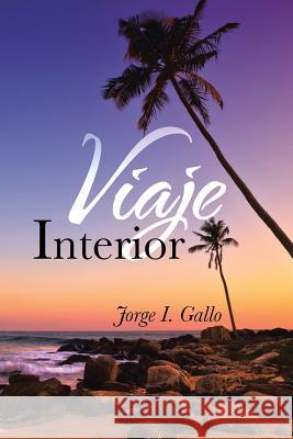 Viaje Interior Jorge I. Gallo 9781463356941 Palibrio