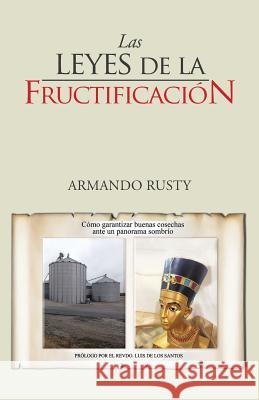 Las Leyes de La Fructificacion Armando Rusty 9781463357900 Palibrio