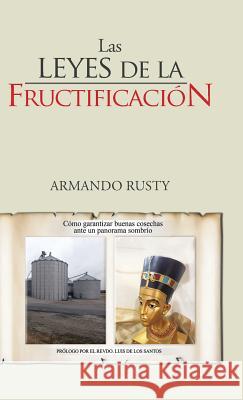 Las Leyes de La Fructificacion Armando Rusty 9781463357917 Palibrio