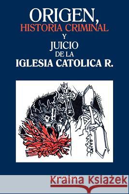 Origen, Historia Criminal y Juicio de La Iglesia Catolica R. Luis Munoz 9781463359973 Palibrio