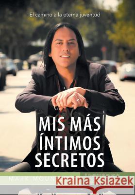 MIS Mas Intimos Secretos: El Camino a la Eterna Juventud Mark Mounier 9781463360627