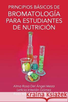 Principios Basicos de Bromatologia Para Estudiantes de Nutricion Alma Rosa Del Angel Meza 9781463361365