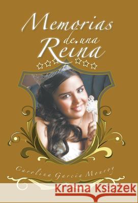 Memorias de Una Reina Carolina Garcia Monroy 9781463361495