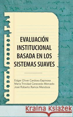 Evaluacion Institucional Basada En Los Sistemas Suaves Cardoso Eo Cerecedo Mt Ramos Jr 9781463361839 Palibrio