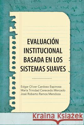 Evaluacion Institucional Basada En Los Sistemas Suaves Cardoso Eo Cerecedo Mt Ramos Jr 9781463361846 Palibrio