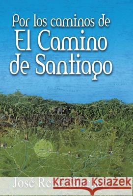 Por Los Caminos de El Camino de Santiago Jose Rene Sanchez 9781463362591