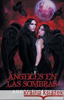 Angeles En Las Sombras Angel Fallen 9781463363116