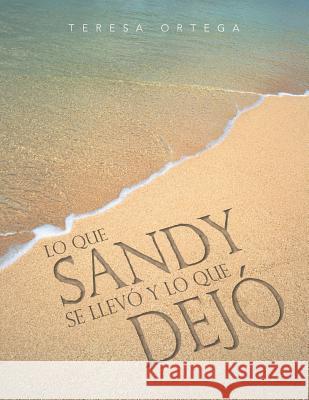 Lo Que Sandy Se Llevo y Lo Que Dejo Teresa Ortega 9781463363758 Palibrio