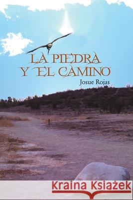 La Piedra y El Camino Josue Rojas 9781463364144 Palibrio