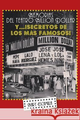 Memorias del Million Dollar y Secretos de Los Mas Famosos Mary Escamilla 9781463364366 Palibrio