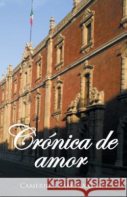 Crónica de amor Zamora Gama, Camerino 9781463364557 Palibrio