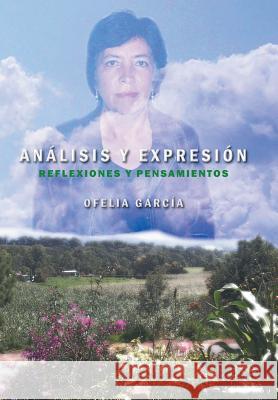 Analisis y Expresion: Reflexiones y Pensamientos Garcia, Ofelia 9781463365776 Palibrio