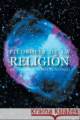 Filosofia de La Religion Dr Adalberto Garci 9781463366155 Palibrio