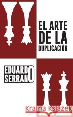 El Arte de La Duplicacion Eduardo Serrano 9781463367329 Palibrio