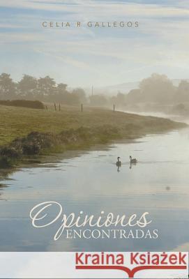 Opiniones Encontradas Celia R. Gallegos 9781463368630 Palibrio