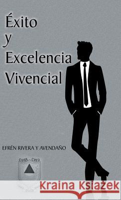Exito y Excelencia Vivencial Efren Rivera Y 9781463368845 Palibrio
