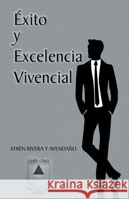 Exito y Excelencia Vivencial Efren Rivera Y 9781463368852 Palibrio
