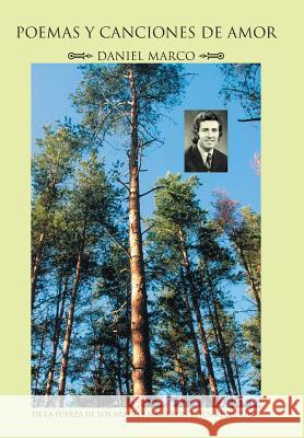 Poemas y Canciones de Amor: de La Fuerza de Los Arboles Nacieron Estos Recuerdo Daniel Marco 9781463369590