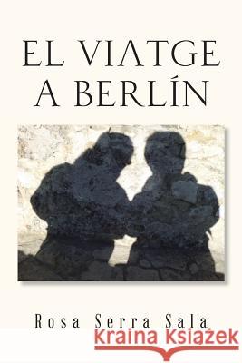 El Viatge a Berlin Rosa Serra Sala 9781463370008 Palibrio