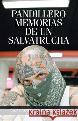Pandillero Memorias De Un Salvatrucha Juan Natareno 9781463372804