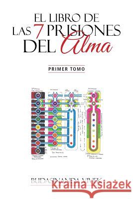 El Libro de Las 7 Prisiones del Alma: Primer Tomo Vivek, Budasinanda 9781463373061 Palibrio