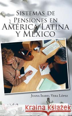 Sistemas de Pensiones En America Latina y Mexico Juana Isabel Vera Lopez 9781463373429