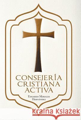 Consejeria Cristiana Activa Eduardo Morales Hernandez 9781463374068