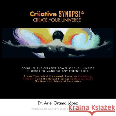 Creative Synapse(c): Create.Your.Universe Ariel Orama Lopez 9781463374167