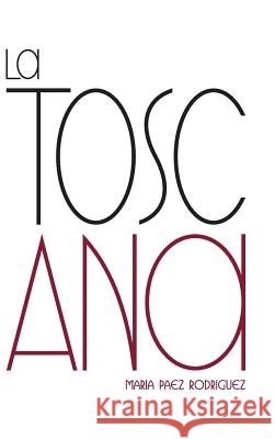 La Toscana Ana Maria Paez Rodriguez 9781463374594