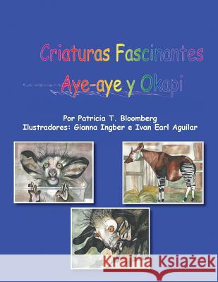 Criaturas Fascinantes: Aye -Aye y Okapi Patricia T. Bloomberg 9781463375355