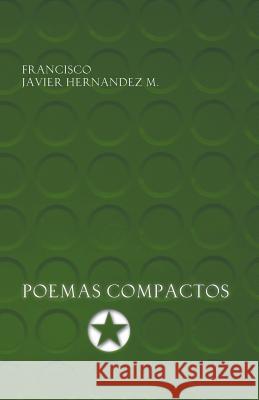 Poemas Compactos Francisco Javier Hernande 9781463376215 Palibrio