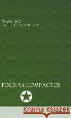 Poemas Compactos Francisco Javier Hernande 9781463376222 Palibrio