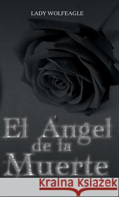 El Angel de La Muerte Lady Wolfeagle (Mar) 9781463376468 Palibrio