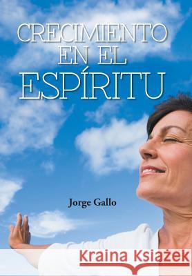 Crecimiento En El Espiritu Jorge Gallo 9781463377434