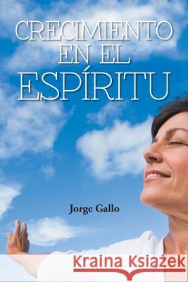Crecimiento En El Espiritu Jorge Gallo 9781463377458 Palibrio