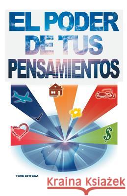 El Poder de Tus Pensamientos Tere Ortega 9781463377519