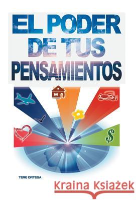 El Poder de Tus Pensamientos Tere Ortega 9781463377526