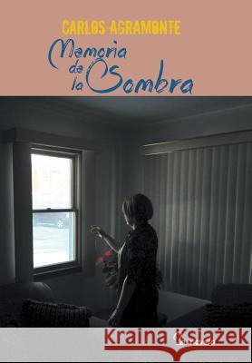 Memoria de La Sombra Carlos Agramonte 9781463378523 Palibrio