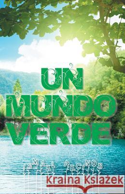 Un Mundo Verde Ismael Recinos 9781463378721 Palibrio