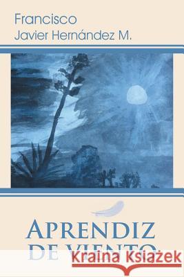 Aprendiz de Viento Francisco Javier Hernande 9781463378783 Palibrio